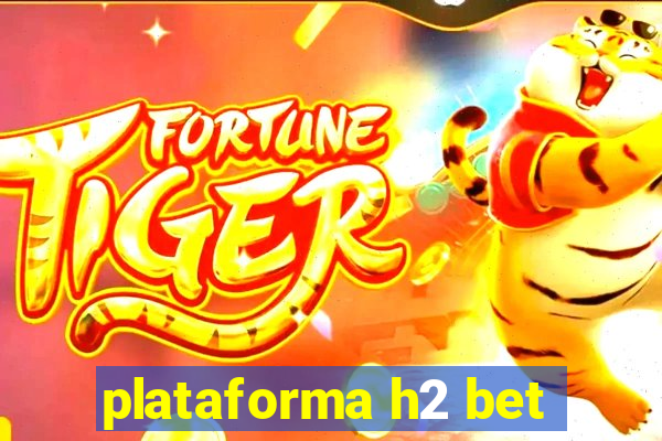 plataforma h2 bet